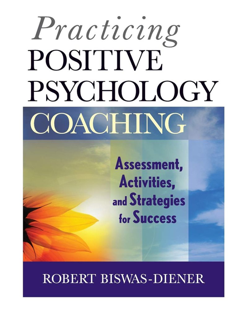 Practicing Positive Psychology Coaching: Assessment, Activities and Strategies for Success