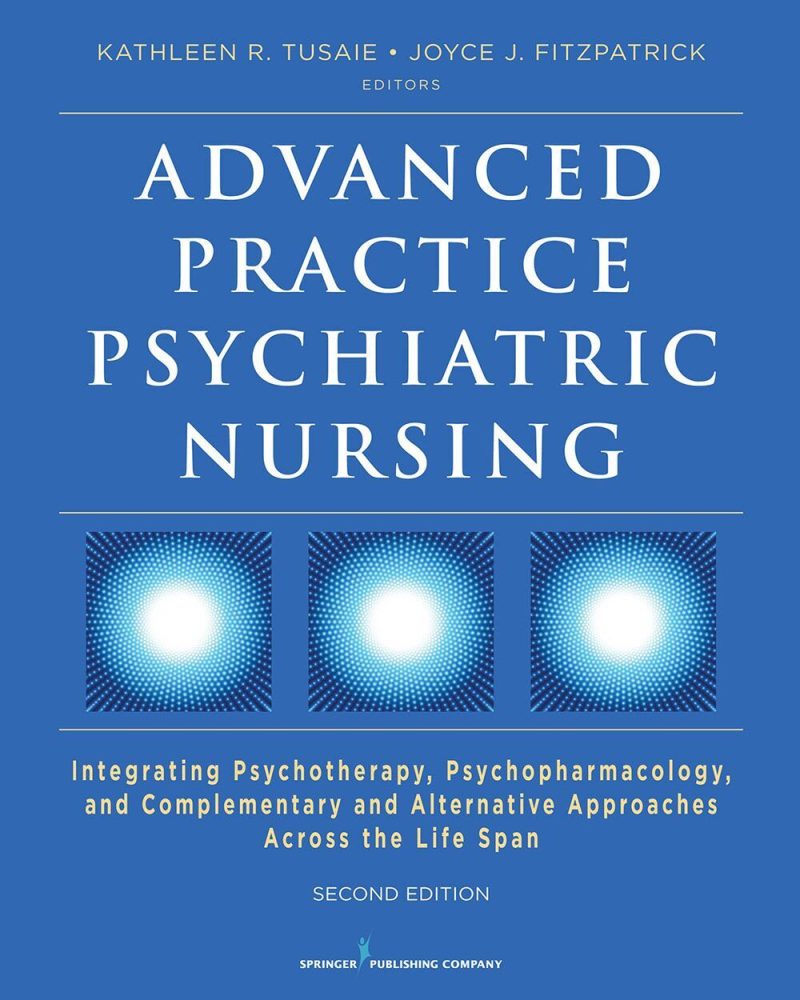 Advanced Practice Psychiatric Nursing, Second Edition: Integrating Psychotherapy, Psychopharmacology, and Complementary and Alternative Approaches Across the Life Span