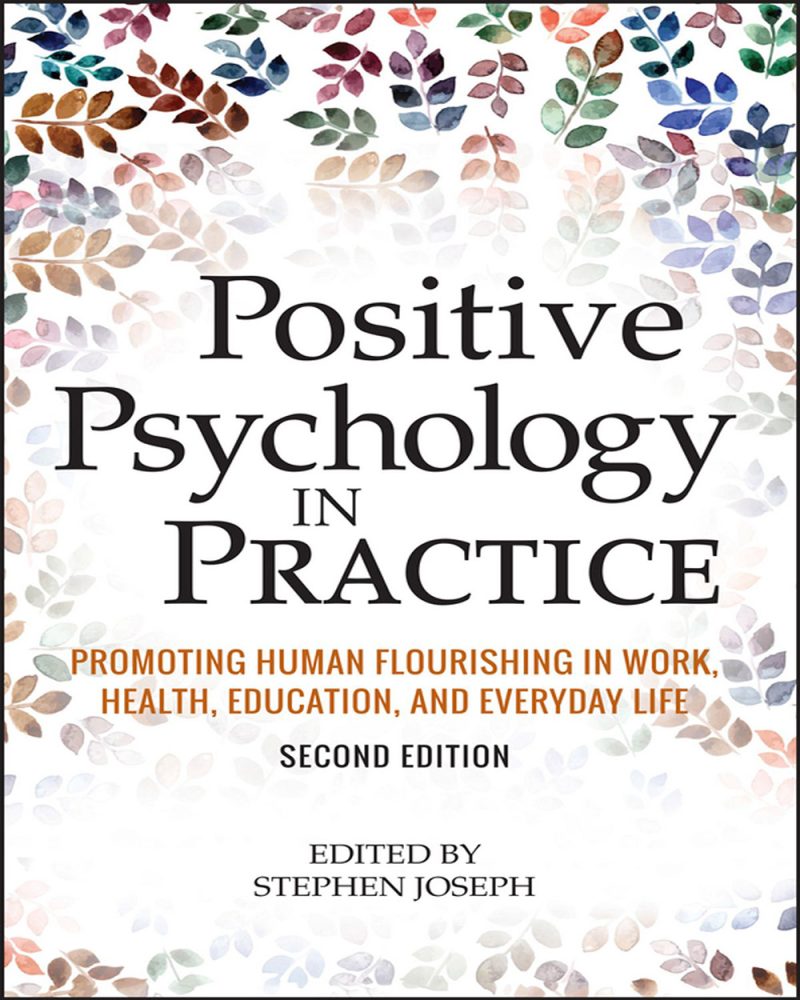 Positive Psychology in Practice: Promoting Human Flourishing in Work, Health, Education, and Everyday Life