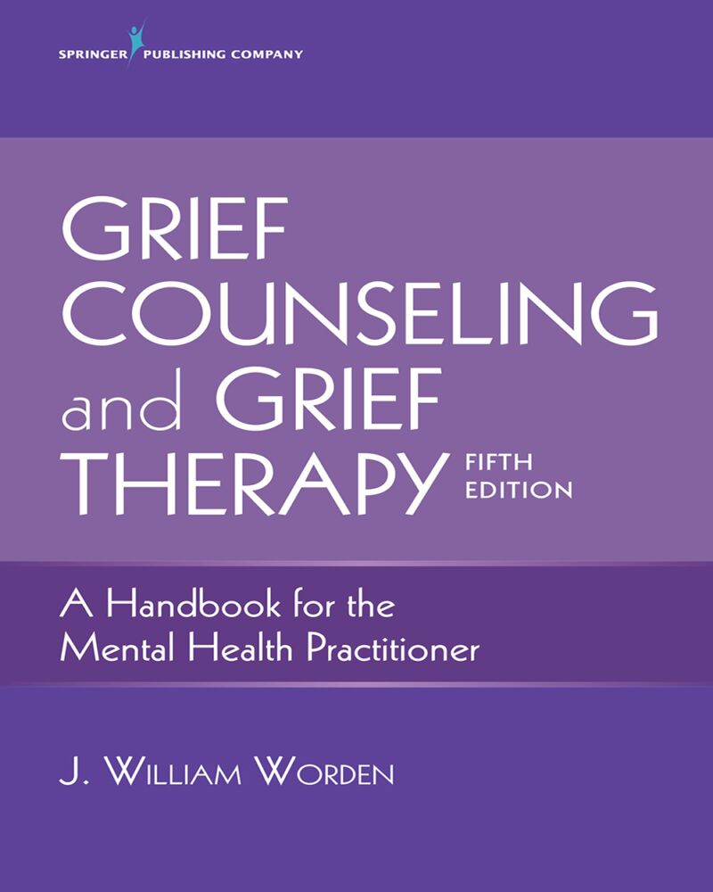 Grief Counseling and Grief Therapy : A Handbook for the Mental Health Practitioner – Grief Counseling Handbook on Treatment of Grief, Loss and Bereavement