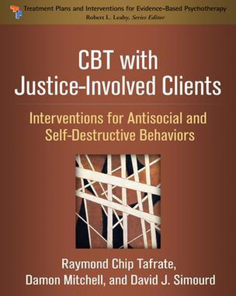 CBT with Justice-Involved Clients: Interventions for Antisocial and Self-Destructive Behaviors (Treatment Plans and Interventions for Evidence-Based Psychotherapy)