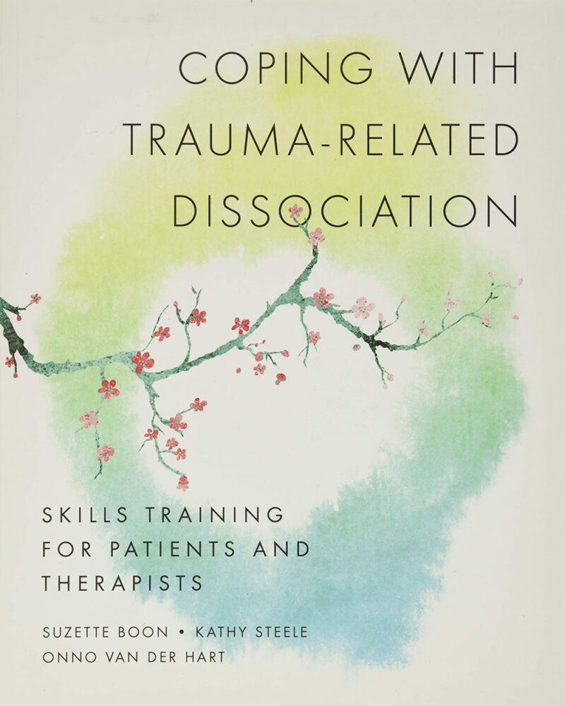 Coping with Trauma-Related Dissociation: Skills Training for Patients and Therapists