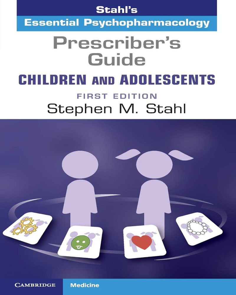 Prescriber's Guide – Children and Adolescents: Volume 1: Stahl's Essential Psychopharmacology