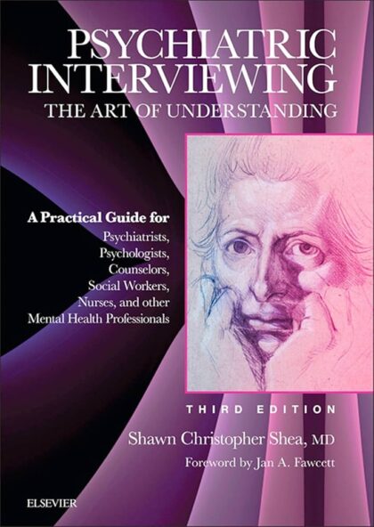 Psychiatric Interviewing: The Art of Understanding: A Practical Guide for Psychiatrists, Psychologists, Counselors, Social Workers, Nurses, and Other
