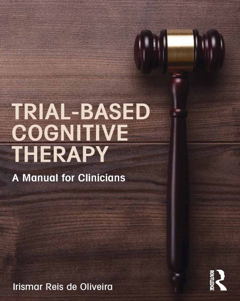 Trial-Based Cognitive Therapy A Manual for Clinician