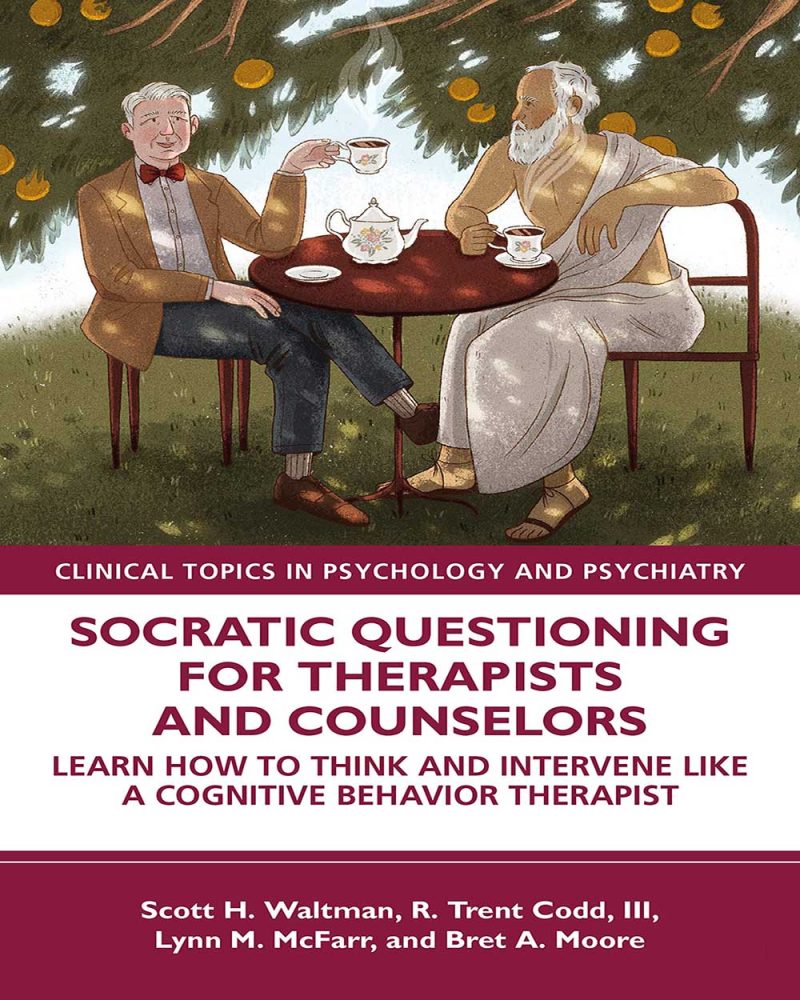 Socratic Questioning for Therapists and Counselors: Learn How to Think and Intervene Like a Cognitive Behavior Therapist