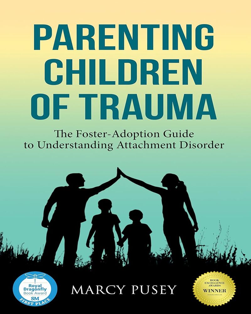 Parenting Children of Trauma: The Foster-Adoption Guide to Understanding Attachment Disorder
