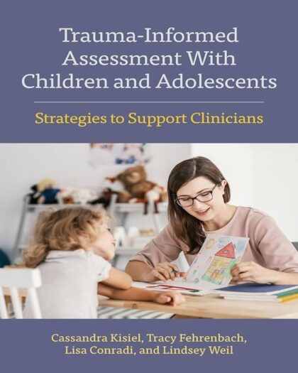 Trauma-Informed Assessment With Children and Adolescents: Strategies to Support Clinicians