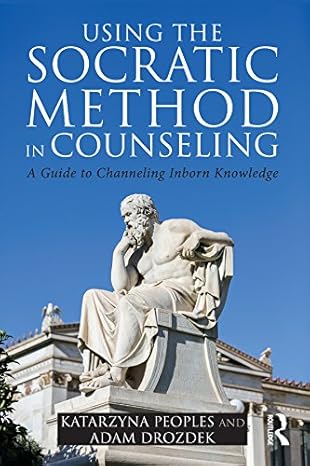 Using the Socratic Method in Counseling: A Guide to Channeling Inborn Knowledge 1st Edition, Kindle Edition