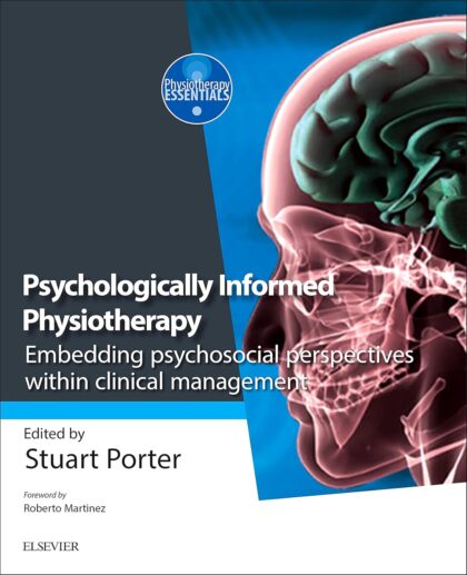 Psychologically Informed Physiotherapy: Embedding psychosocial perspectives within clinical management (Physiotherapy Essentials) 1st Edition
