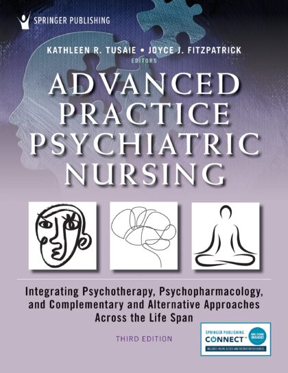 Advanced Practice Psychiatric Nursing: Integrating Psychotherapy, Psychopharmacology, and Complementary and Alternative Approaches Across the Life Span 3rd Edition