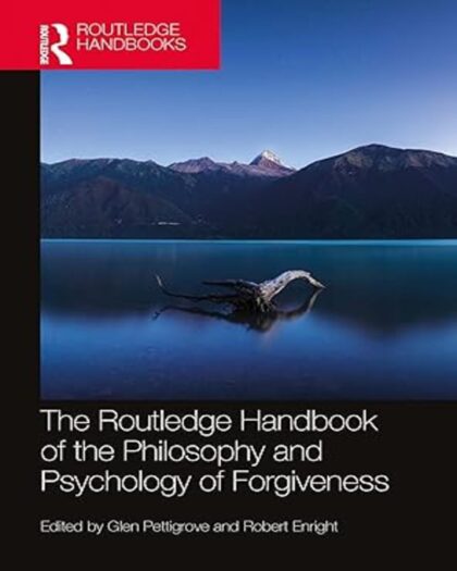 The Routledge Handbook of the Philosophy and Psychology of Forgiveness (Routledge Handbooks in Philosophy) 1st Edition, Kindle Edition