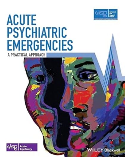 Acute Psychiatric Emergencies: A Practical Approach (Advanced Life Support Group) 1st Edition