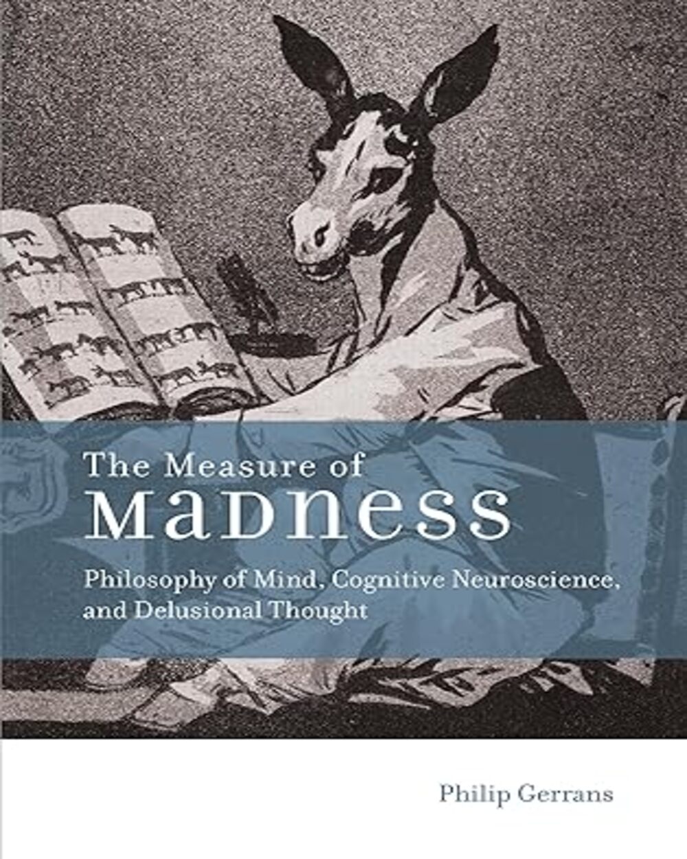 The Measure of Madness: Philosophy of Mind, Cognitive Neuroscience, and Delusional Thought (Life and Mind: Philosophical Issues in Biology and Psychology)