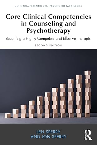 Core Clinical Competencies in Counseling and Psychotherapy: Becoming a Highly Competent and Effective Therapist (Core Competencies in Psychotherapy Series) 2nd Edition, Kindle Edition