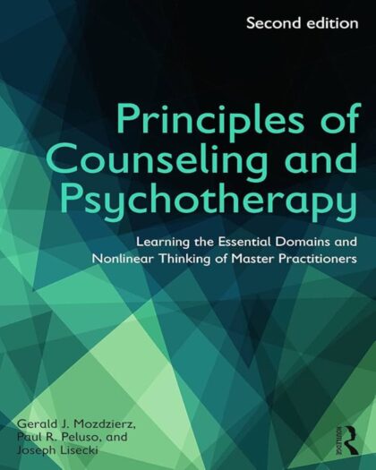 Principles of Counseling and Psychotherapy: Learning the Essential Domains and Nonlinear Thinking of Master Practitioners (xx xx) 2nd Edition