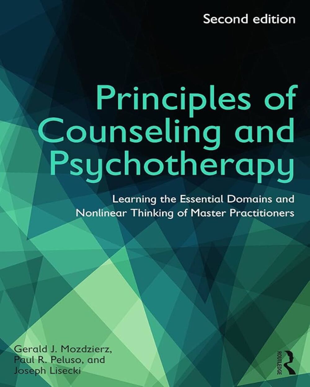 Principles of Counseling and Psychotherapy: Learning the Essential Domains and Nonlinear Thinking of Master Practitioners (xx xx) 2nd Edition