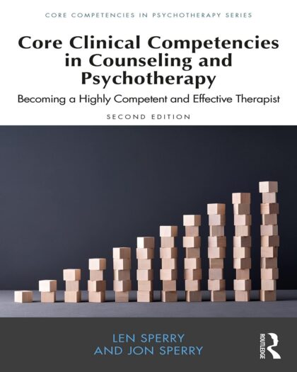 Core Clinical Competencies in Counseling and Psychotherapy: Becoming a Highly Competent and Effective Therapist (Core Competencies in Psychotherapy Series) 2nd Edition, Kindle Edition