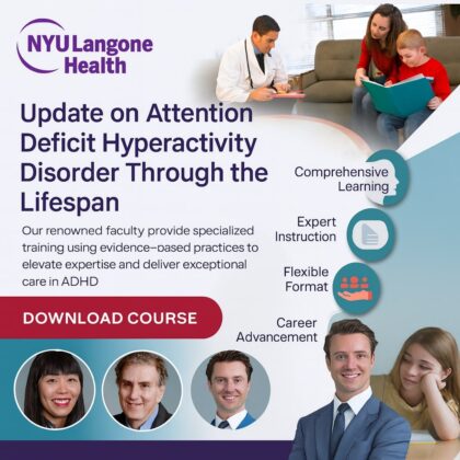 NYU Langone Health Update on Attention Deficit Hyperactivity Disorder Through the Lifespan 2025