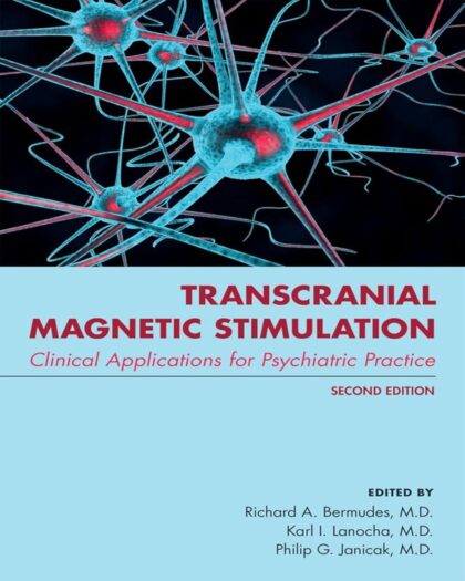 Transcranial Magnetic Stimulation: Clinical Applications for Psychiatric Practice 2nd ed. Edition