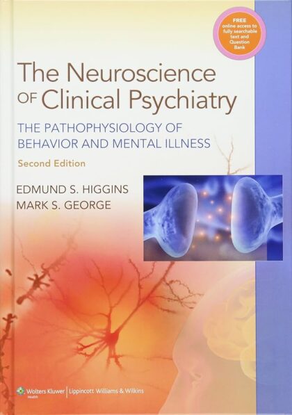 The Neuroscience of Clinical Psychiatry: The Pathophysiology of Behavior and Mental Illness 2nd Edition