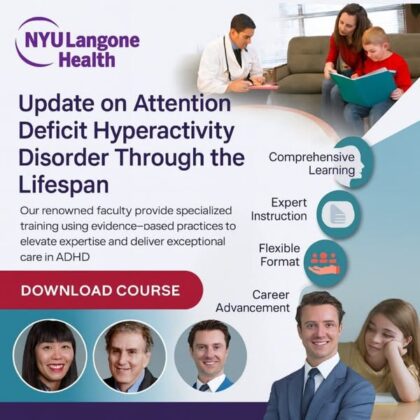 NYU Langone Health Update on Attention Deficit Hyperactivity Disorder Through the Lifespan