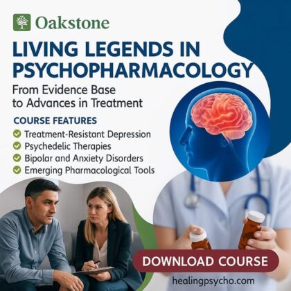 Oakstone Living Legends in Psychopharmacology From Evidence Base to Advances in Treatment