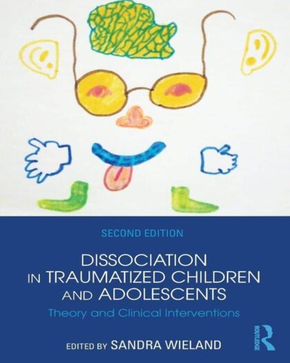 Dissociation in Traumatized Children and Adolescents - 2nd Edition