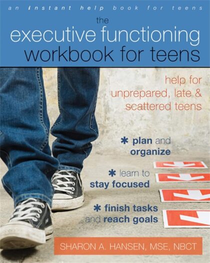 The Executive Functioning Disorder Workbook for Teens: Help for Unprepared, Late, and Scattered Teens