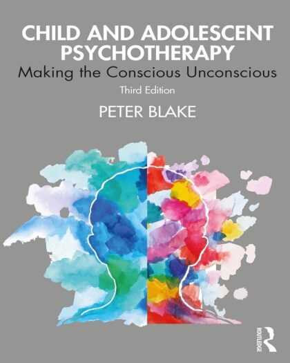 Child and Adolescent Psychotherapy: Making the Conscious Unconscious - 3rd Edition