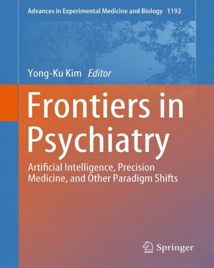 Frontiers in Psychiatry: Artificial Intelligence, Precision Medicine, and Other Paradigm Shifts (Advances in Experimental Medicine and Biology Book