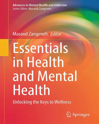 Essentials in Health and Mental Health: Unlocking the Keys to Wellness (Advances in Mental Health and Addiction) Kindle Edition