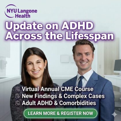 NYU Langone Health Update on Attention Deficit Hyperactivity Disorder Through the Lifespan