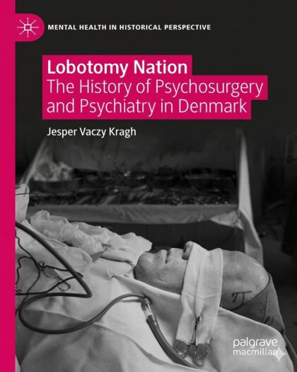 Lobotomy Nation: The History of Psychosurgery and Psychiatry in Denmark (Mental Health in Historical Perspective) Kindle Edition