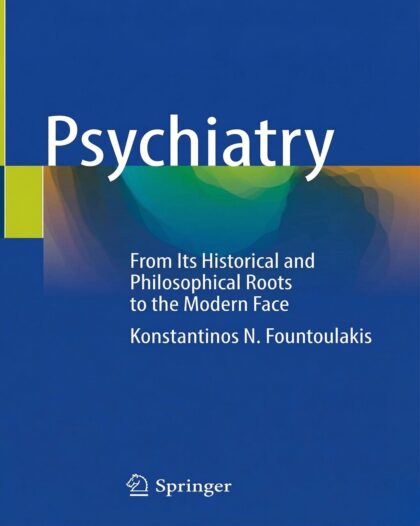 Psychiatry: From Its Historical and Philosophical Roots to the Modern Face Kindle Edition