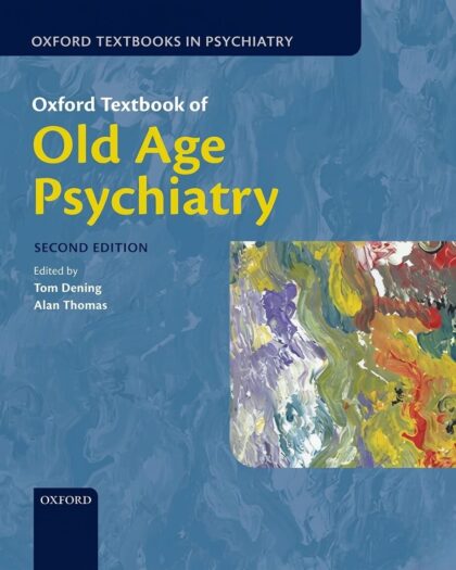 Oxford Textbook of Old Age Psychiatry (Oxford Textbooks in Psychiatry) 2nd Edition, Kindle Edition