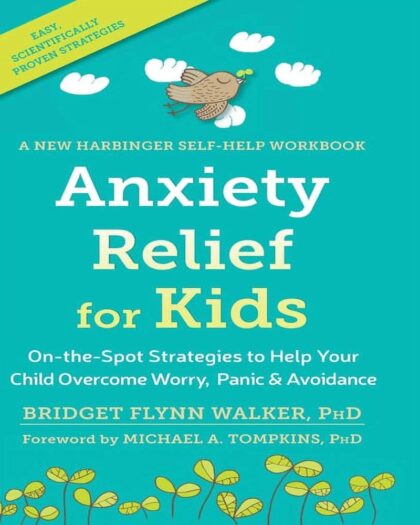 Anxiety Relief for Kids: On-the-Spot Strategies to Help Your Child Overcome Worry, Panic, and Avoidance