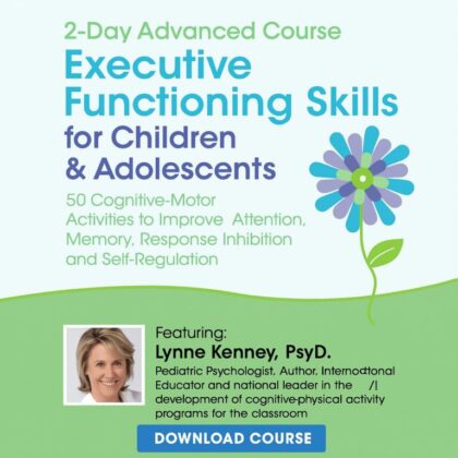 2-Day Advanced Course: Executive Functioning Skills for Children & Adolescents: 50 Cognitive-Motor Activities to Improve Attention, Memory, Response Inhibition and Self-Regulation