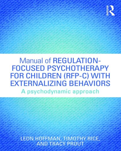 Manual of Regulation-Focused Psychotherapy for Children (RFP-C) with Externalizing Behaviors A Psychodynamic Approach