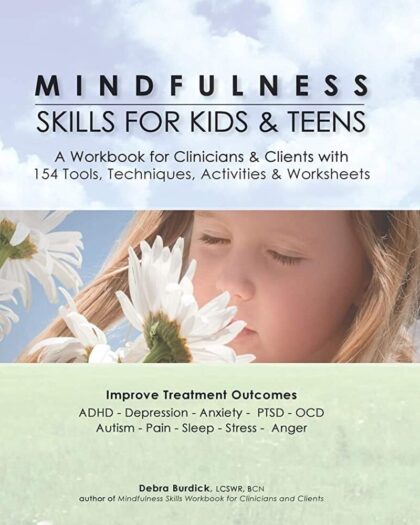 Mindfulness Skills for Kids & Teens: A Workbook for Clinicians & Clients with 154 Tools, Techniques, Activities & Worksheets