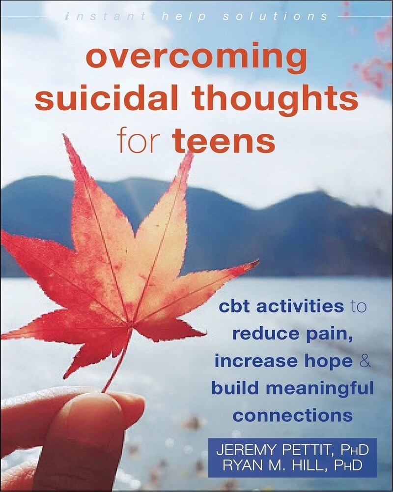Overcoming Suicidal Thoughts for Teens: CBT Activities to Reduce Pain, Increase Hope, and Build Meaningful Connections