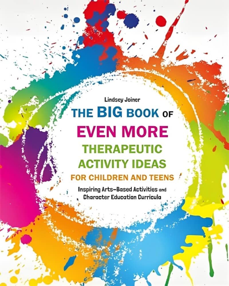 The Big Book of EVEN MORE Therapeutic Activity Ideas for Children and Teens