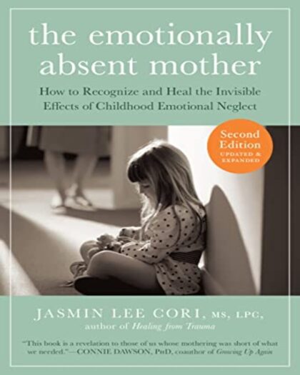 The Emotionally Absent Mother, Updated and Expanded Second Edition: How to Recognize and Heal the Invisible Effects of Childhood Emotional Neglect