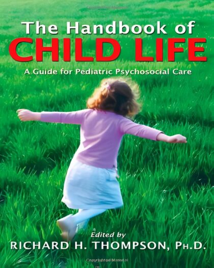 The handbook of child life: a guide for pediatric psychosocial care