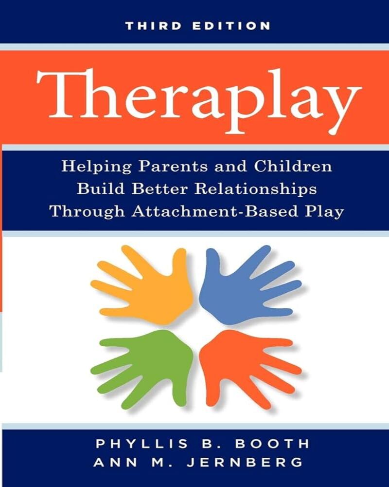 Theraplay: Helping Parents and Children Build Better Relationships Through Attachment-Based Play - 3rd Edition