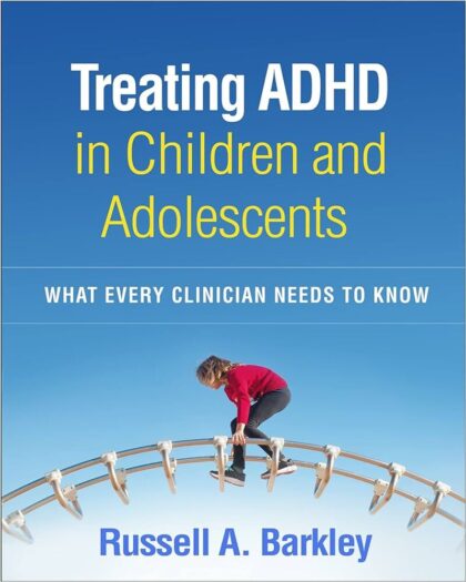 Treating ADHD in Children and Adolescents: What Every Clinician Needs to Know