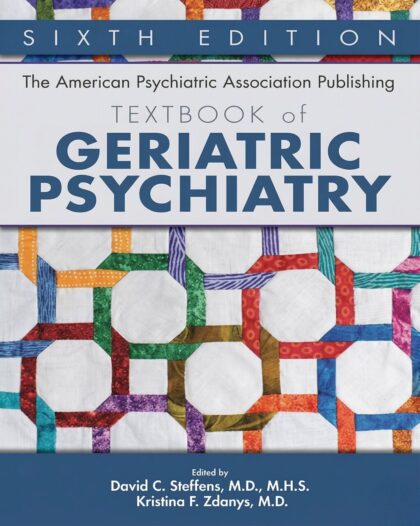 The American Psychiatric Association Publishing Textbook of Geriatric Psychiatry 6th Edition