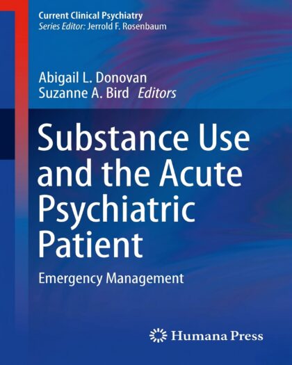 Substance Use and the Acute Psychiatric Patient: Emergency Management (Current Clinical Psychiatry)