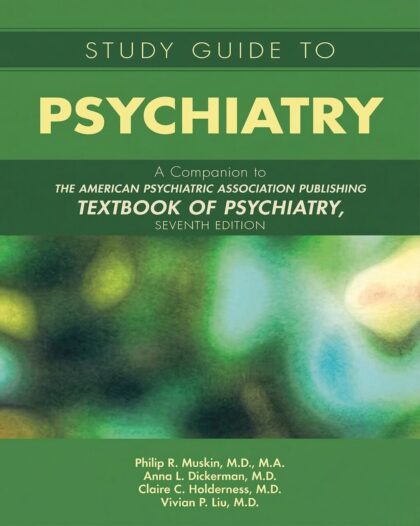 Study Guide to Psychiatry: A Companion to The American Psychiatric Association Publishing Textbook of Psychiatry, Seventh Edition Study Guide Edition