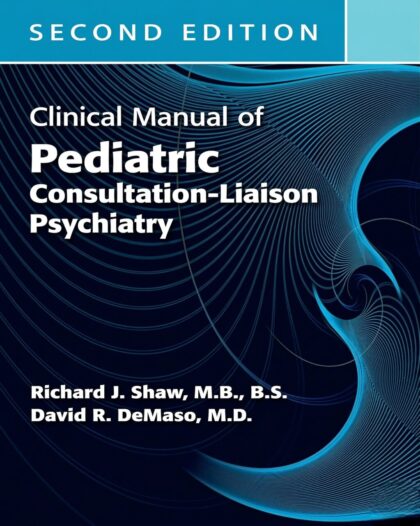Clinical Manual of Pediatric Consultation-Liaison Psychiatry 2nd Edition